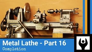 Metal Lathe  Part 16 Completion [upl. by Eiruam]