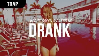 Meaux Green amp Caked Up  Drank [upl. by Llerehc]