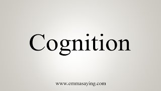 How To Say Cognition [upl. by Ettenoj]