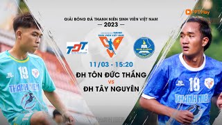 🔴TRỰC TIẾP ĐH TÔN ĐỨC THẮNG  ĐH TÂY NGUYÊN  GIẢI BÓNG ĐÁ THANH NIÊN SINH VIÊN VIỆT NAM LẦN 1 [upl. by Ednarb412]