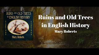 Ruins and Old Trees in English History  Mary Roberts [upl. by Armil176]