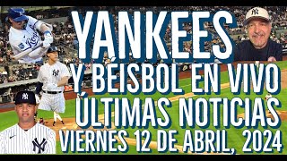 YANKEES ÚLTIMAS NOTICIAS Y BÉISBOL EN VIVO VIERNES 12 DE ABRIL 2024 [upl. by Gregorius462]