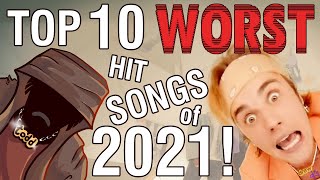 The Top Ten Worst Hit Songs of 2021 [upl. by Ahseet]