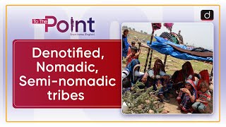 Denotified Nomadic Seminomadic tribes  To The Point  Drishti IAS English [upl. by Ary]