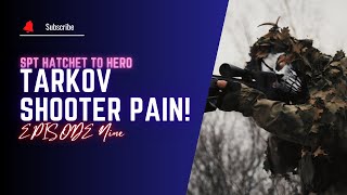 SPT Hatchet To Hero l Episode Nine l Trying To Finish Tarkov Shooter Part 3 [upl. by Rorie291]