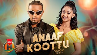 Sancho Gebre  Anaaf Koottu  New Ethiopian Music 2024 Official Video [upl. by Ardnic]