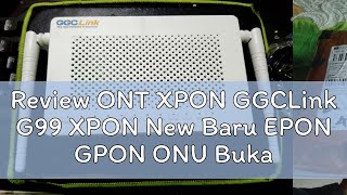 Review ONT XPON GGCLink G99 XPON New Baru EPON GPON ONU Bukan ZTE F663NV3A [upl. by Alam385]