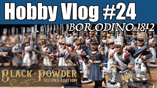 Hobby Vlog 24 Black Powder  Napoleonic Wars The French are coming Borodino 1812 project update [upl. by Inram]