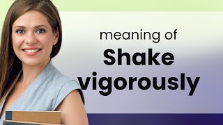 Shake Vigorously Unraveling the Meaning [upl. by Ecirtel]