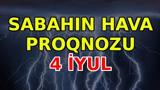 SABAHIN HAVA PROQNOZU 4 iyul 2024 Hava haqqinda [upl. by Serles]