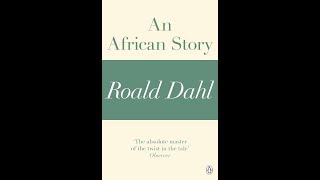 Roald Dahl An African Story Audiobook WITH FULL MUSIC COMPOSITION [upl. by Arni]