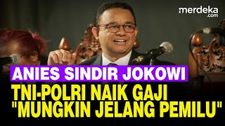 Anies Sindir Jokowi Naikkan Gaji TNIPolri Mungkin Jelang Pemilu [upl. by Verdie]