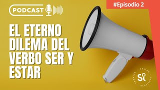 🎧🎙️Episodio 2  El eterno dilema entre el verbo ser y el verbo estar [upl. by Marybeth]