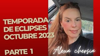 TEMPORADA DE ECLIPSES OCTUBRE 2023 PARTE 1 [upl. by Weywadt]