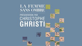 LA FEMME SANS OMBRE Présentation par Christophe Ghristi [upl. by Salokcin776]