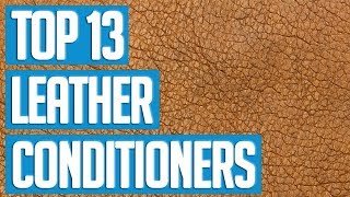 Best Leather Conditioners 2019  TOP 13 Leather Conditioner 🌟 [upl. by Nelhsa]