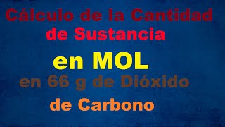 Cálculo de la Cantidad de Sustancia en MOL en 66 gramos de Dióxido de Carbono [upl. by Carolyn]