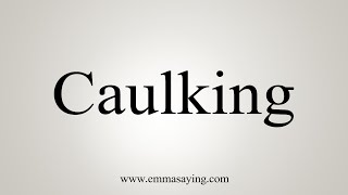 How To Say Caulking [upl. by Cordey]