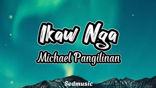 Michael Pangilinan  Ikaw Nga Lyrics [upl. by Perren379]