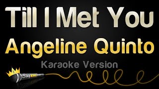 Angeline Quinto  Till I Met You Karaoke Version [upl. by Reece]