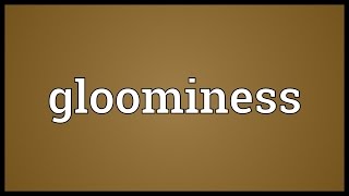 Gloominess Meaning [upl. by Polish601]