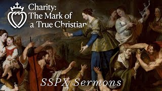 Charity The Mark of a True Christian  SSPX Sermons [upl. by Yasu]