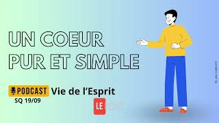 Un cœur pur et simple  Podcast Vie de lEsprit SQ 1909 [upl. by Anirda]