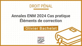 Annales ENM 2024  Droit pénal et proc pénale  Cas pratique [upl. by Jonathon]