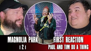 Magnolia Park quoti2iquot First Reaction  Paul And Tim Do A Thing [upl. by Anneg]