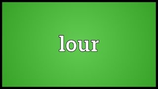 Lour Meaning [upl. by Nason46]