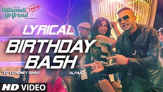 Birthday Bash FULL SONG with LYRICS  Yo Yo Honey Singh Alfaaz  Dilliwaali Zaalim Girlfriend [upl. by Osbourn843]