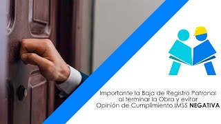 Importante la Baja de Registro Patronal al terminar la Obra y evitar Opinión NEGATIVA de IMSS [upl. by Ahsitruc]