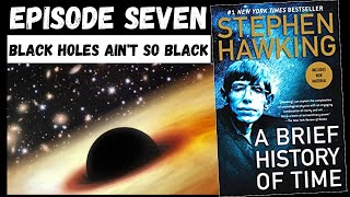 Stephen Hawking  A Brief History of Time 7 Black Holes Aint So Black [upl. by Larrabee444]