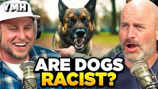 Are Dogs Racist  YMH Highlight [upl. by Aivata]