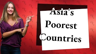 What is the top 10 poorest country in Asia [upl. by Loris261]