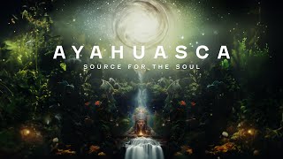 AYAHUASCA  Source for the Soul [upl. by Baniez]