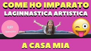 COME HO IMPARATO LA GINNASTICA ARTISTICA A CASA MIA 🤸  AURY GYMNASTICS [upl. by Chaffinch]