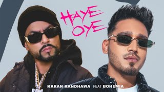 Haye Oye  Karan Randhawa Ft Bohemia Official Music Video Satti Dhillon  New Punjabi Song [upl. by Halvaard]