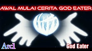 Awal Mulai Cerita God Eater Arc1  Alur Cerita Game God Eater Indonesia [upl. by Nrevel290]