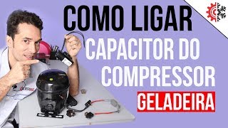 Como Ligar o Capacitor do Compressor da Geladeira Guia Completo [upl. by Demp]