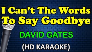 I CANT FIND THE WORDS TO SAY GOODBYE  David Gates HD Karaoke [upl. by Eikcir]