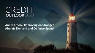 Credit Outlook 2023  AampD Outlook Improving on Stronger Aircraft Demand and Defense Spend [upl. by Trebled]