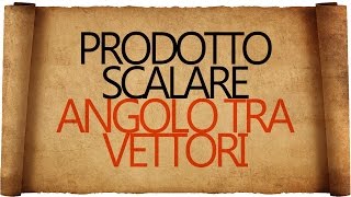 Prodotto Scalare e Angolo tra Vettori [upl. by Eyaj]