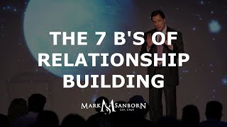 The 7 Bs of Relationship Building  Mark Sanborn Customer Service Expert [upl. by Emia]