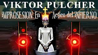 iMPROSESION  VIKTOR PULCHER  ACTICO DEL INFIERNO 582 [upl. by Middle]