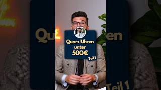 Quarz Uhren unter 500€ ☝🏻 Teil 1 [upl. by Oibirot295]