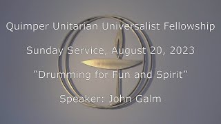 QUUF Sunday Service August 20 2023 quotDrumming for Fun and Spiritquot Guest Speaker John Galm [upl. by Akcirred]