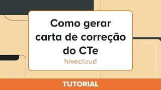 Tutorial Como fazer carta de correção de CTe  Hivecloud [upl. by Consuelo]