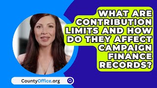 What Are Contribution Limits amp How Do They Affect Campaign Finance Records  CountyOfficeorg [upl. by Guinevere]