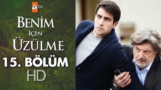 Benim için üzülme 15 bölüm [upl. by Ennovy]